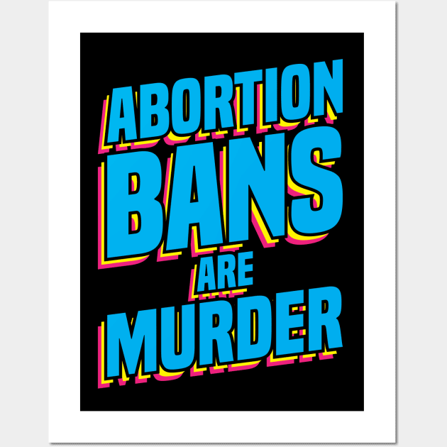 Pro abortion Abortion Bans Murder preganancy proabortion antiabortion tee shirt hoodie case Wall Art by nelsoncancio